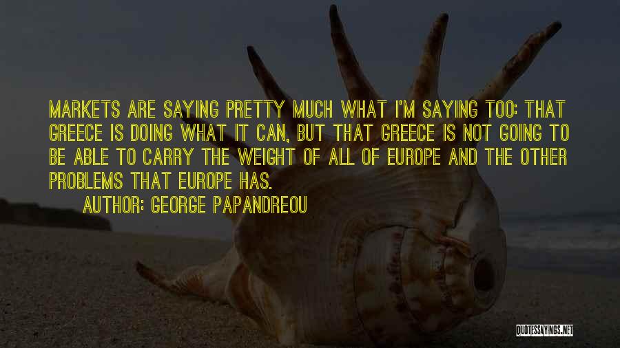 Going To Europe Quotes By George Papandreou
