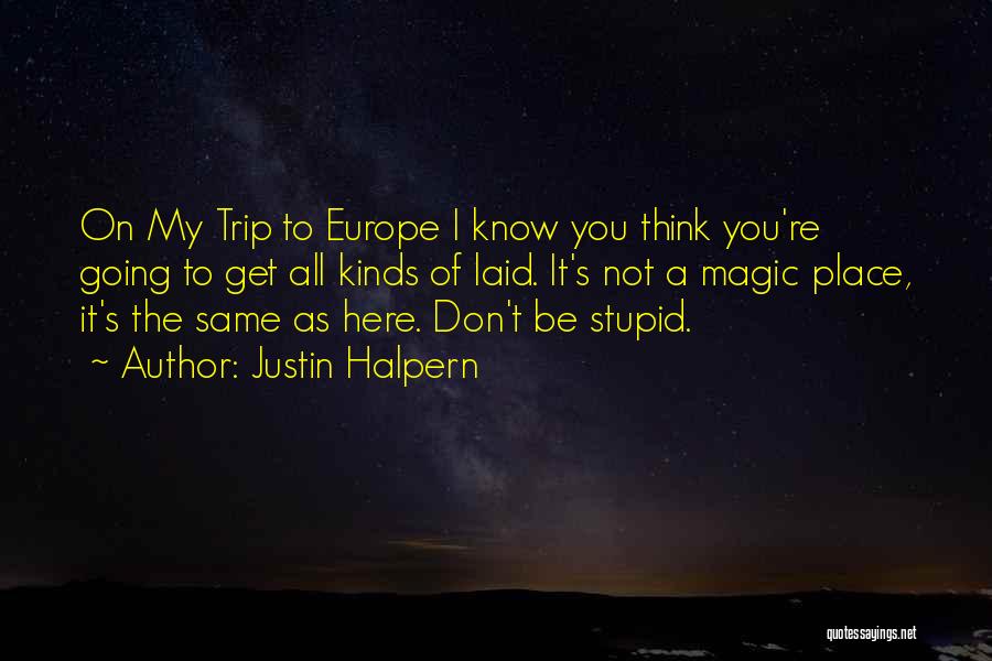 Going To Europe Quotes By Justin Halpern
