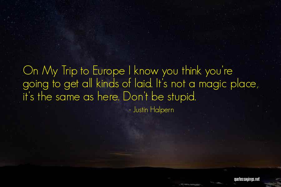 Going To Europe Quotes By Justin Halpern Going To Europe Quotes By Justin Halpern
