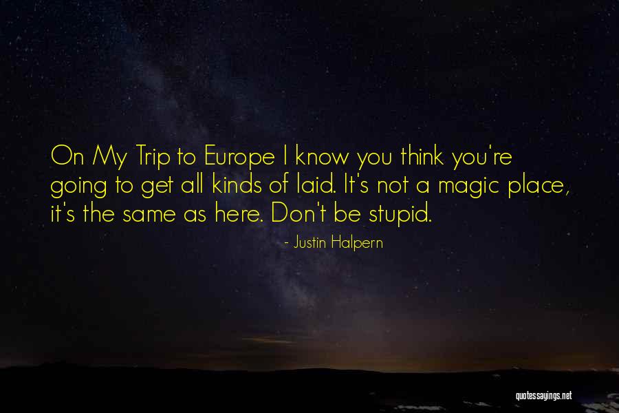 Going To Europe Quotes By Justin Halpern