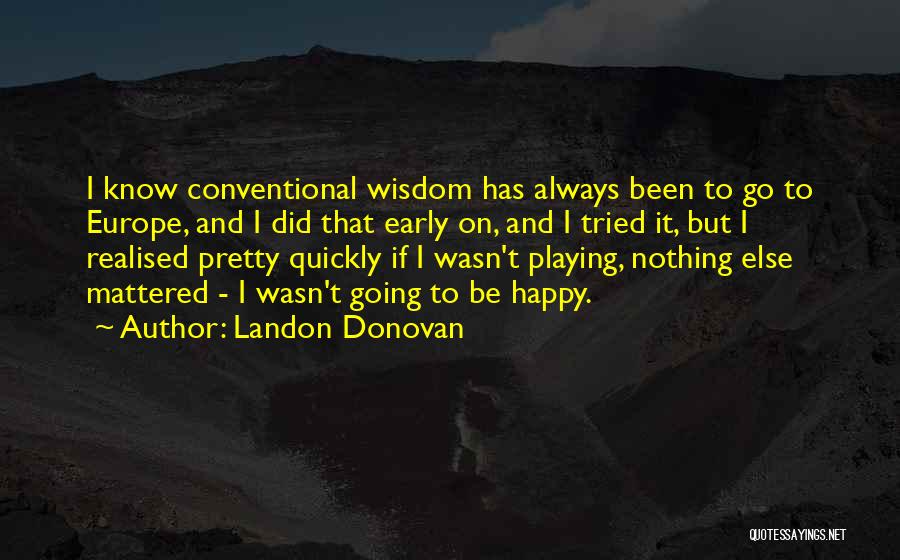 Going To Europe Quotes By Landon Donovan
