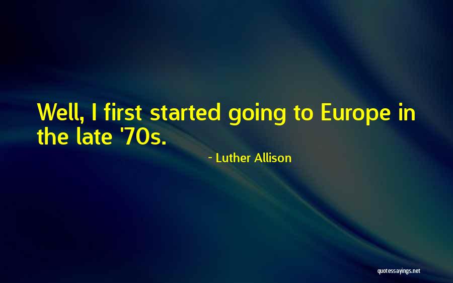 Going To Europe Quotes By Luther Allison Going To Europe Quotes By Luther Allison
