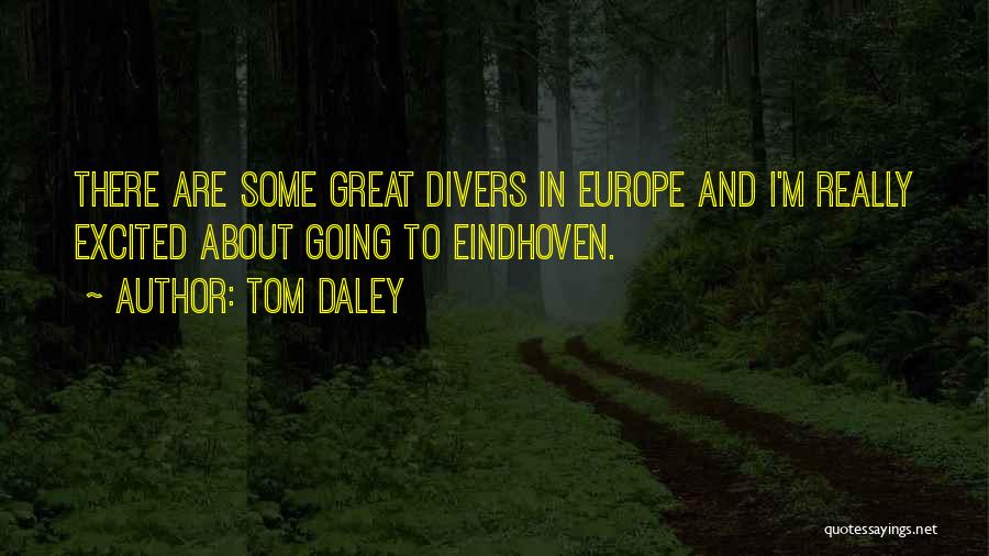 Going To Europe Quotes By Tom Daley