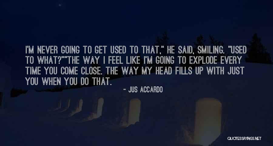 Going To Explode Quotes By Jus Accardo Going To Explode Quotes By Jus Accardo