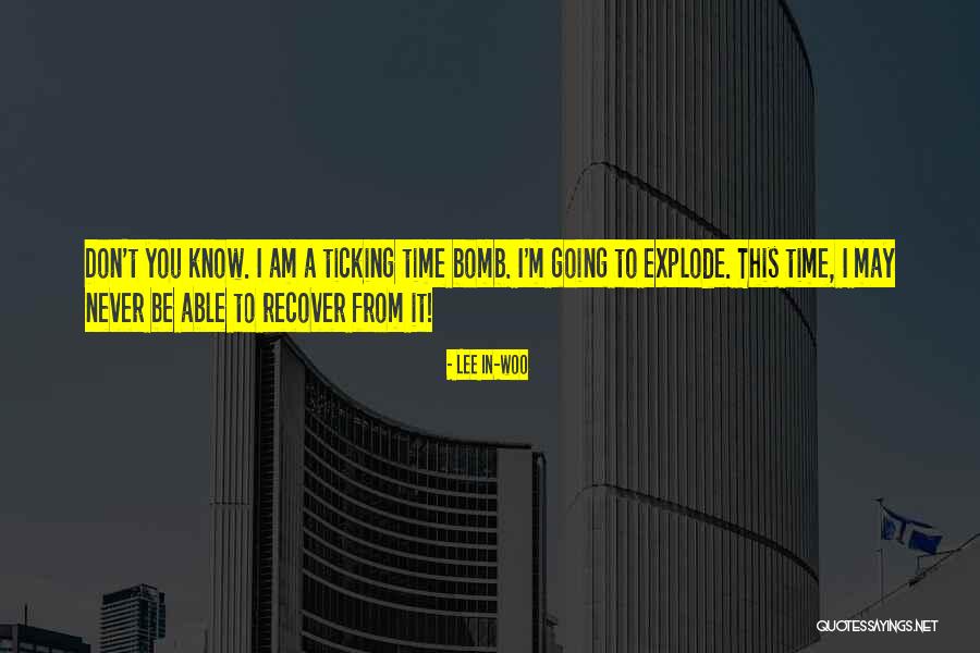 Going To Explode Quotes By Lee In-woo Going To Explode Quotes By Lee In-woo
