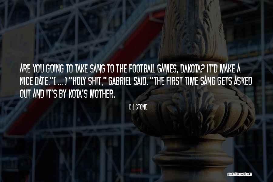 Going To Football Games Quotes By C.L.Stone Going To Football Games Quotes By C.L.Stone