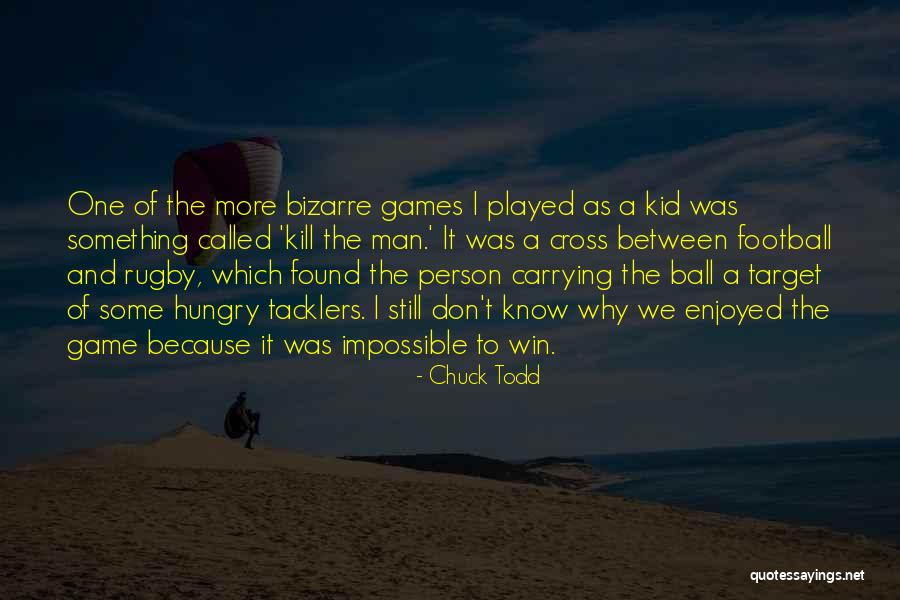 Going To Football Games Quotes By Chuck Todd Going To Football Games Quotes By Chuck Todd
