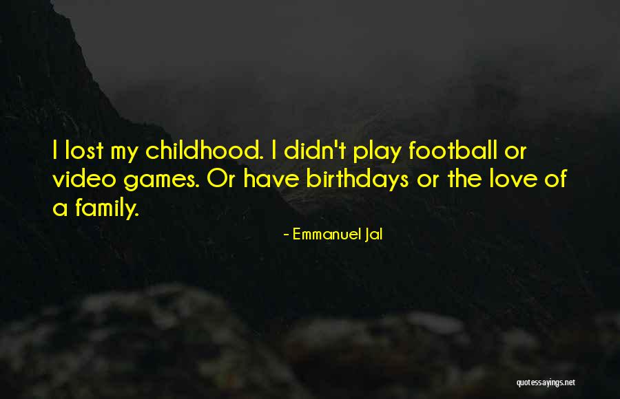 Going To Football Games Quotes By Emmanuel Jal Going To Football Games Quotes By Emmanuel Jal
