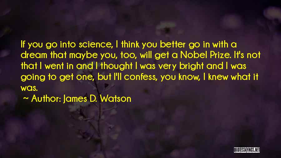 Going To Get Better Quotes By James D. Watson