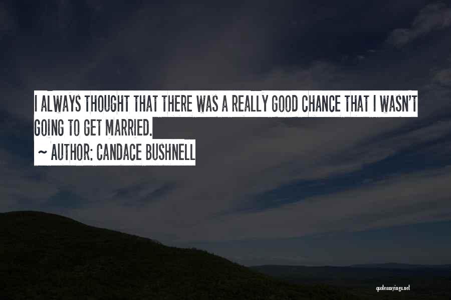 Going To Get Married Quotes By Candace Bushnell