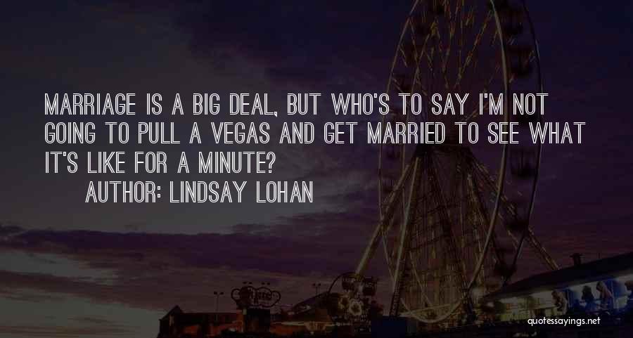 Going To Get Married Quotes By Lindsay Lohan