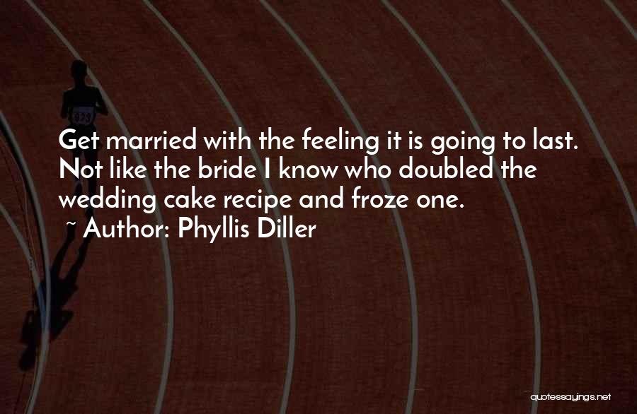 Going To Get Married Quotes By Phyllis Diller