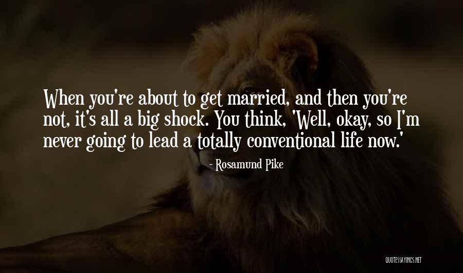 Going To Get Married Quotes By Rosamund Pike