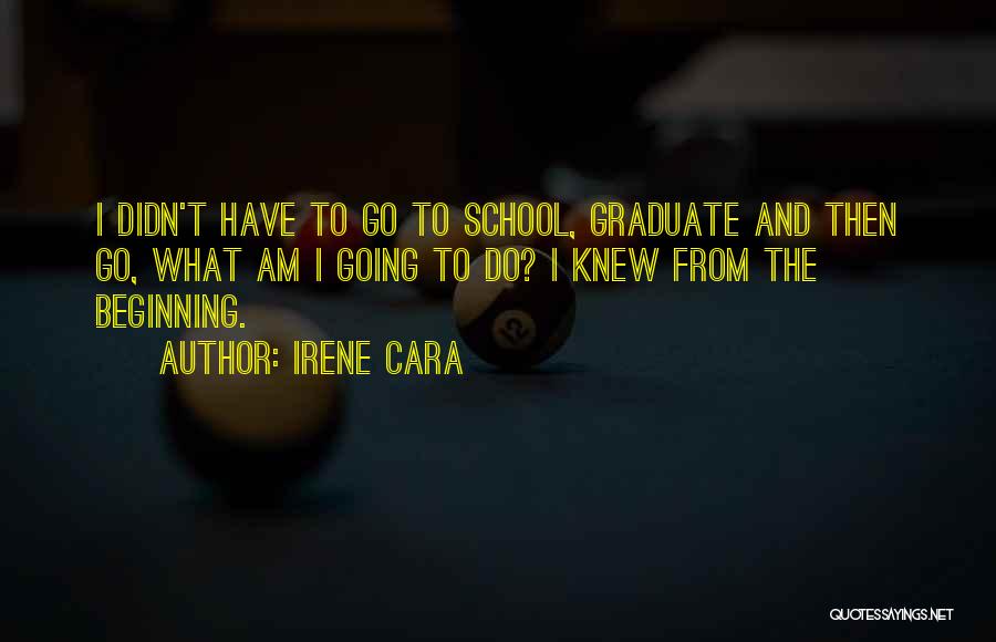 Going To Graduate School Quotes By Irene Cara