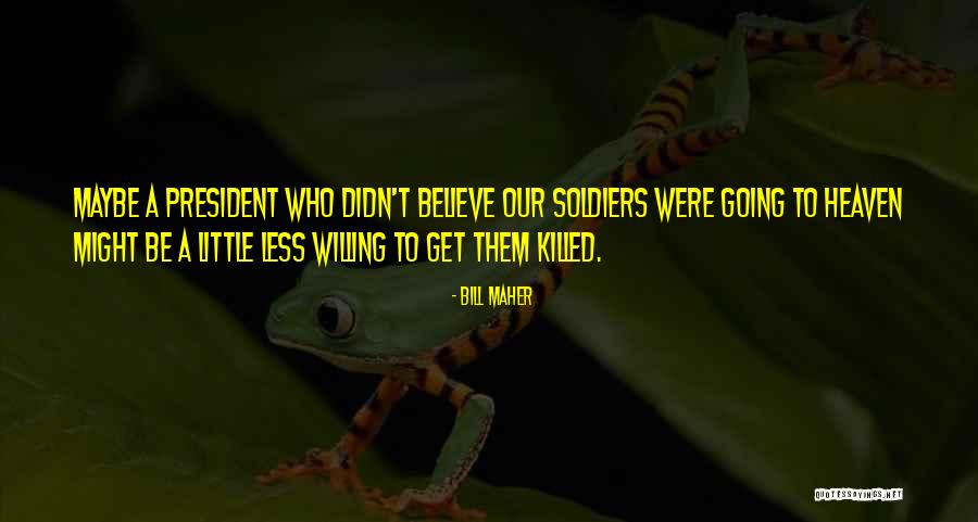 Going To Heaven Quotes By Bill Maher Going To Heaven Quotes By Bill Maher