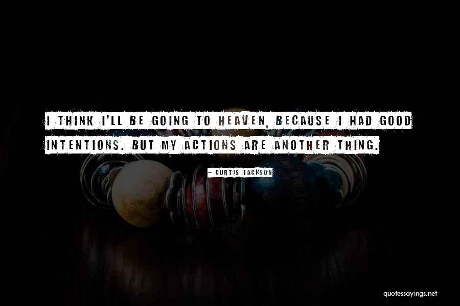 Going To Heaven Quotes By Curtis Jackson Going To Heaven Quotes By Curtis Jackson
