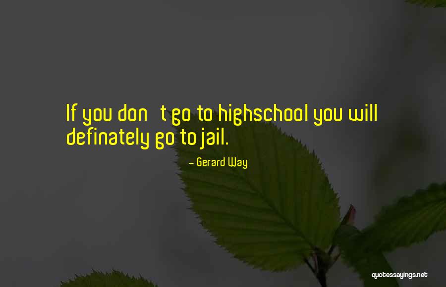 Going To Highschool Quotes By Gerard Way Going To Highschool Quotes By Gerard Way