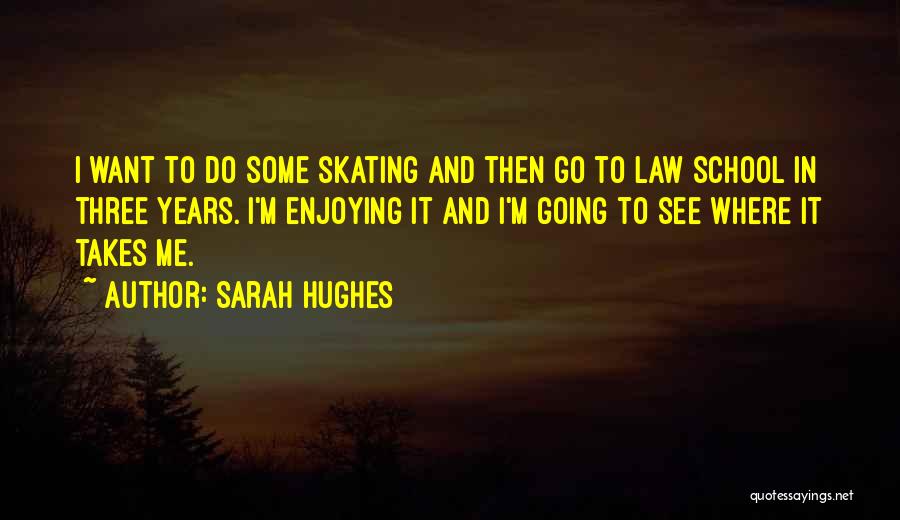 Going To Law School Quotes By Sarah Hughes
