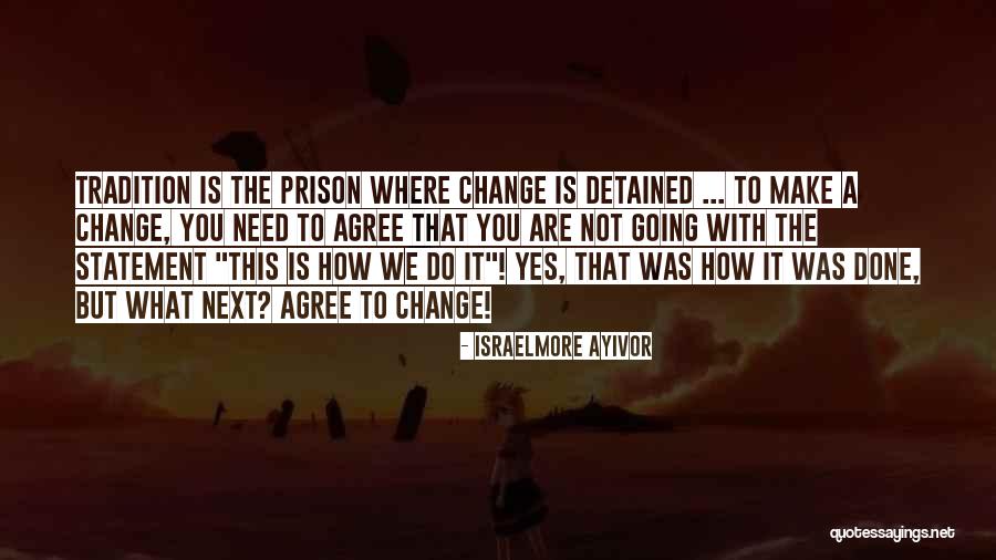Going To Make A Change Quotes By Israelmore Ayivor Going To Make A Change Quotes By Israelmore Ayivor