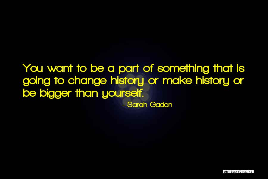 Going To Make A Change Quotes By Sarah Gadon Going To Make A Change Quotes By Sarah Gadon