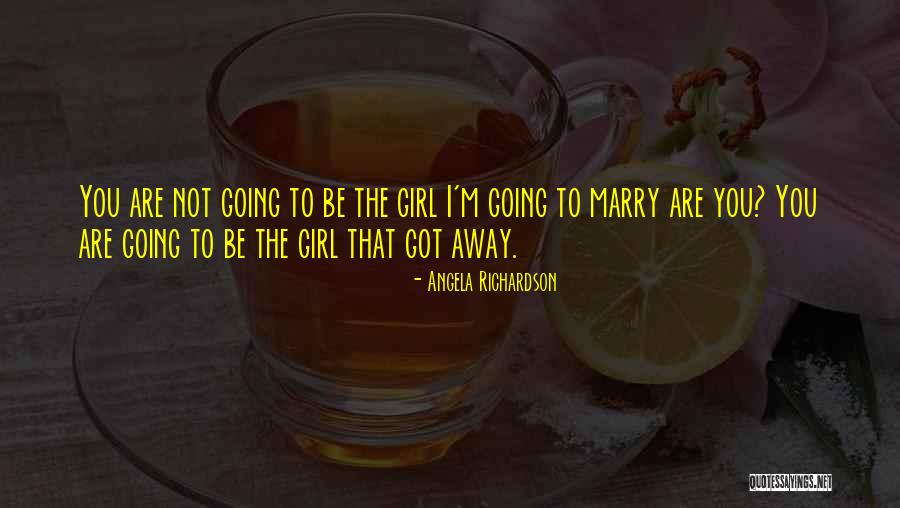 Going To Marry Quotes By Angela Richardson