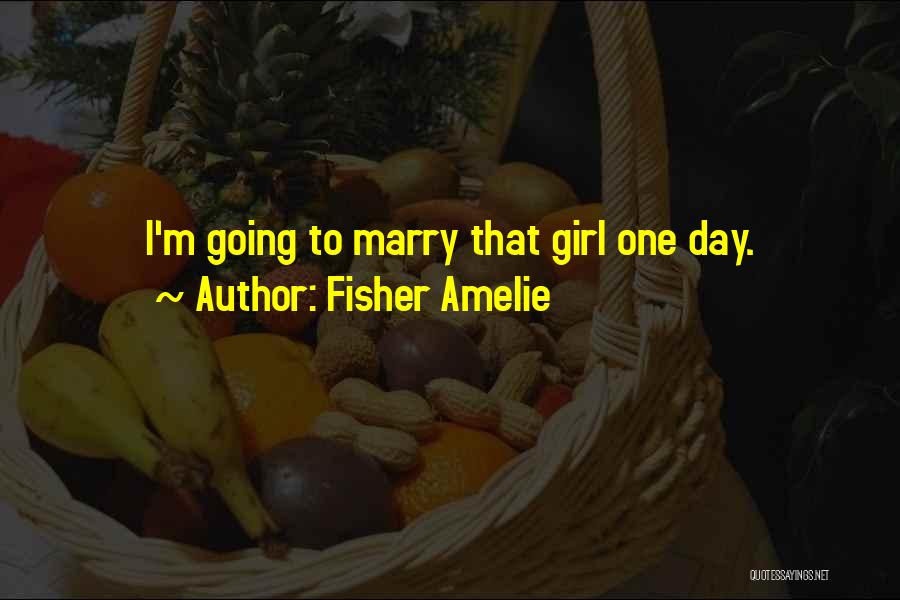 Going To Marry Quotes By Fisher Amelie