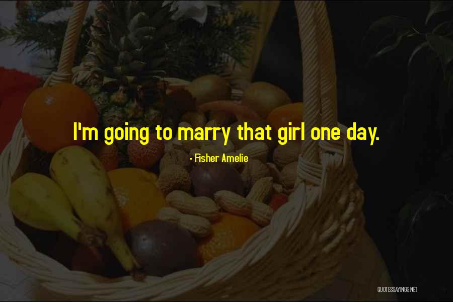 Going To Marry Quotes By Fisher Amelie