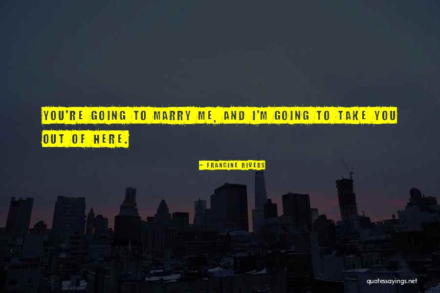 Going To Marry Quotes By Francine Rivers