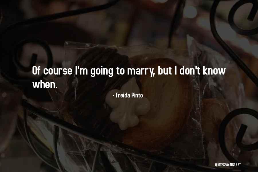 Going To Marry Quotes By Freida Pinto