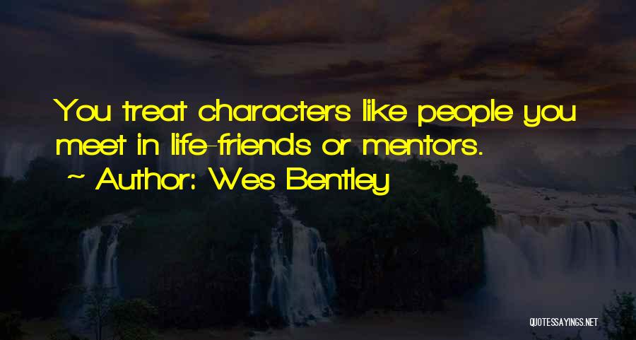 Going To Meet Friends Quotes By Wes Bentley