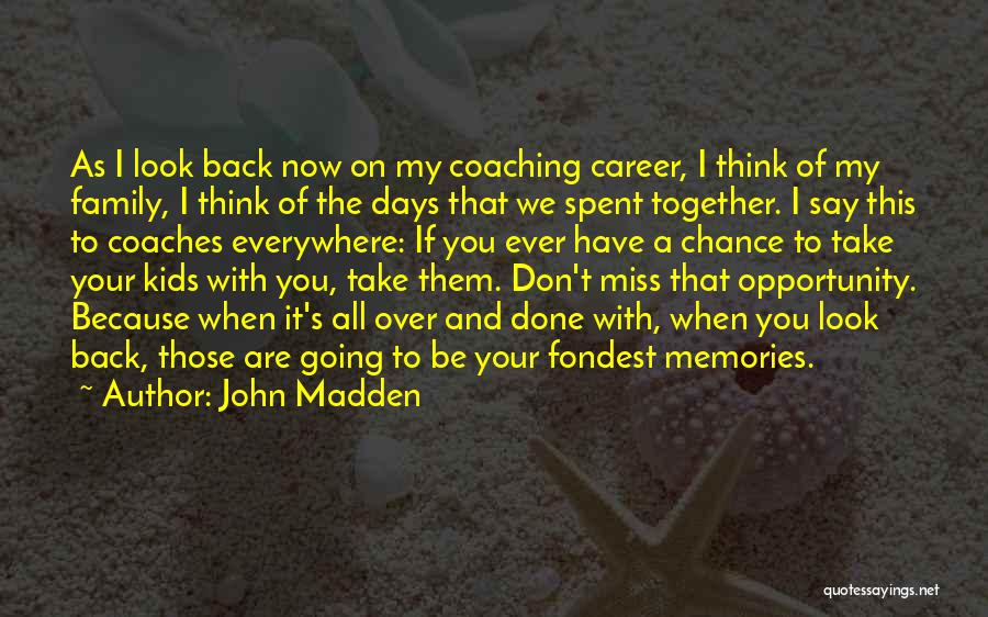 Going To Miss You All Quotes By John Madden