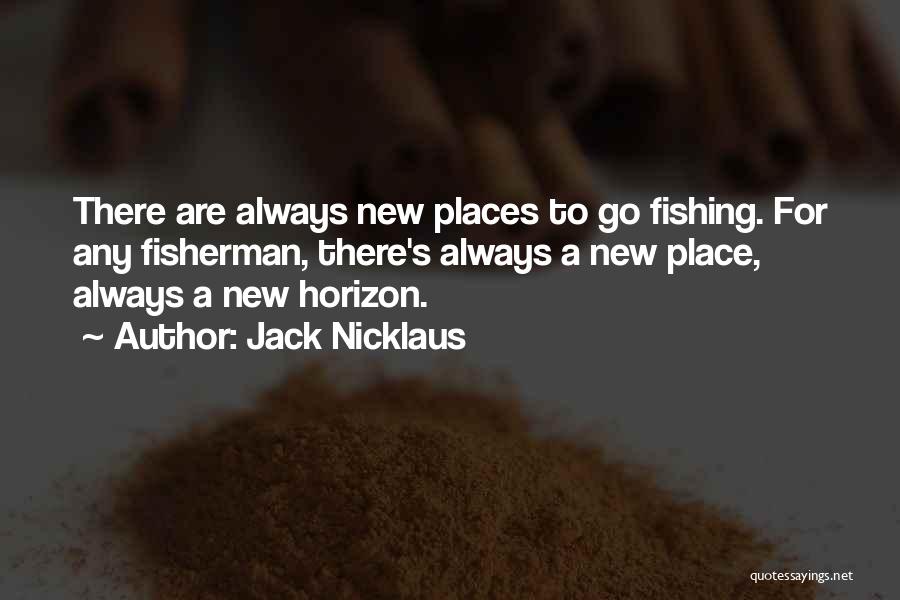 Going To New Places Quotes By Jack Nicklaus
