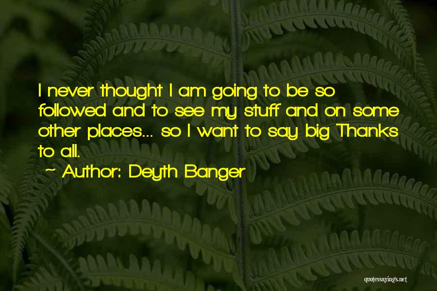 Going To Other Places Quotes By Deyth Banger