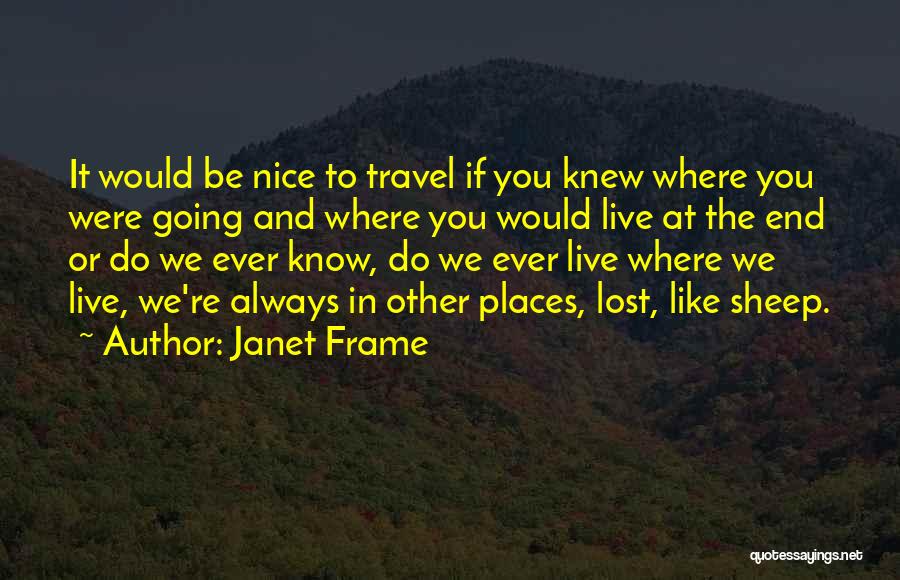 Going To Other Places Quotes By Janet Frame