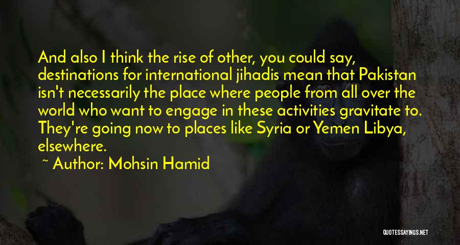 Going To Other Places Quotes By Mohsin Hamid
