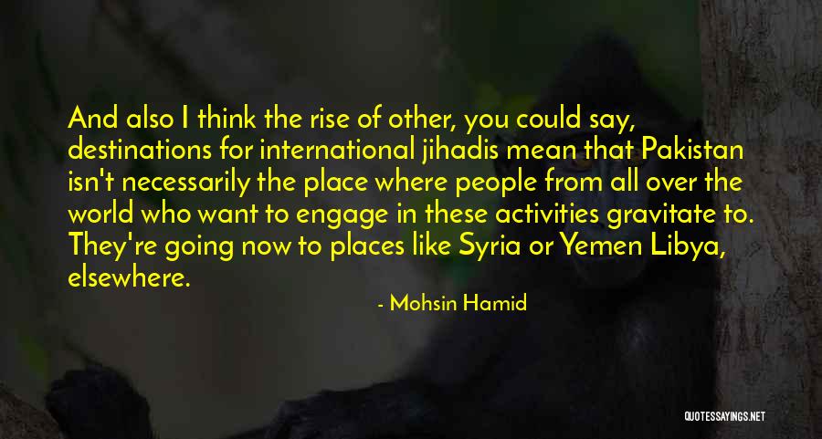 Going To Other Places Quotes By Mohsin Hamid Going To Other Places Quotes By Mohsin Hamid
