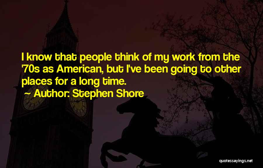 Going To Other Places Quotes By Stephen Shore