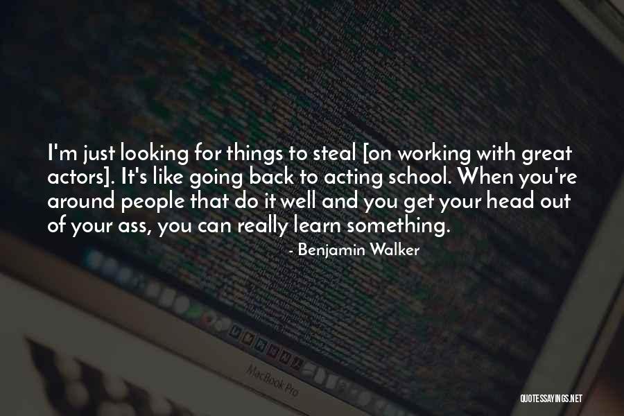 Going To School And Working Quotes By Benjamin Walker Going To School And Working Quotes By Benjamin Walker