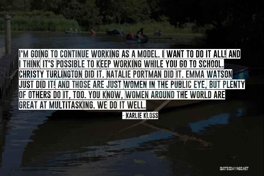 Going To School And Working Quotes By Karlie Kloss Going To School And Working Quotes By Karlie Kloss