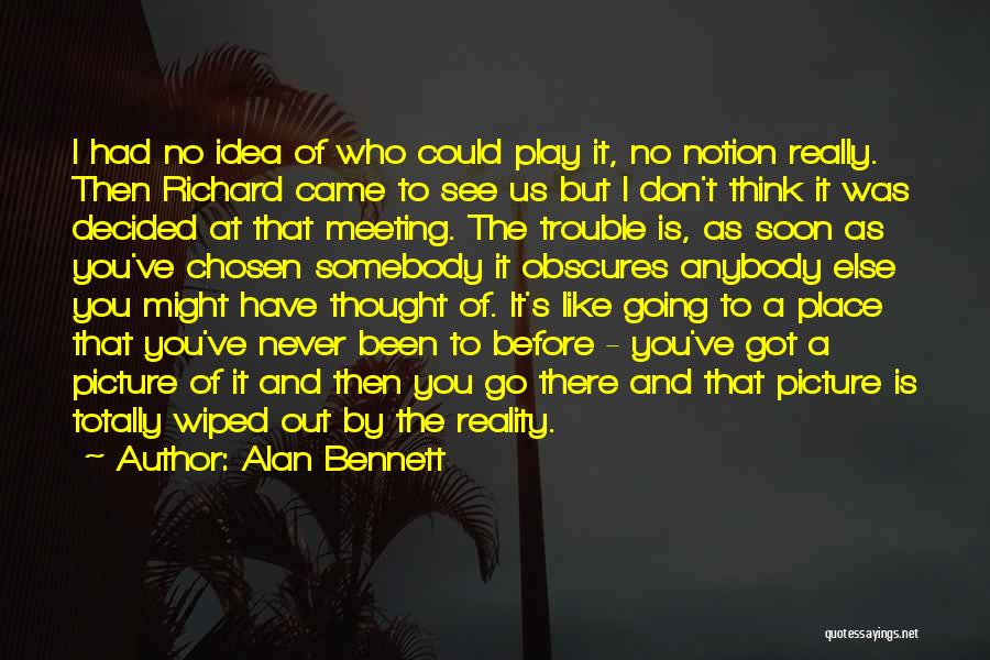 Going To See You Soon Quotes By Alan Bennett