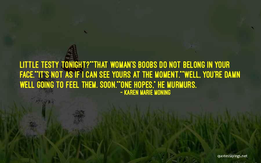Going To See You Soon Quotes By Karen Marie Moning Going To See You Soon Quotes By Karen Marie Moning