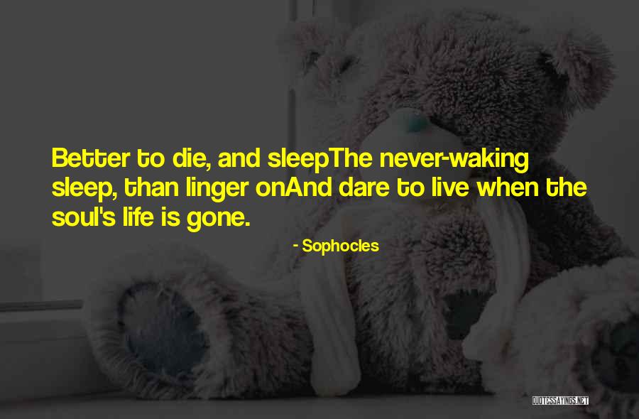 Going To Sleep And Never Waking Up Quotes By Sophocles