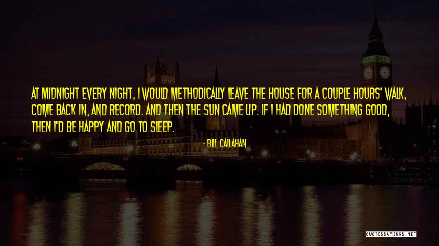Going To Sleep Happy Quotes By Bill Callahan Going To Sleep Happy Quotes By Bill Callahan