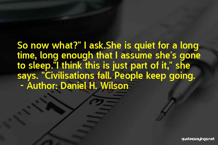 Going To Sleep Now Quotes By Daniel H. Wilson