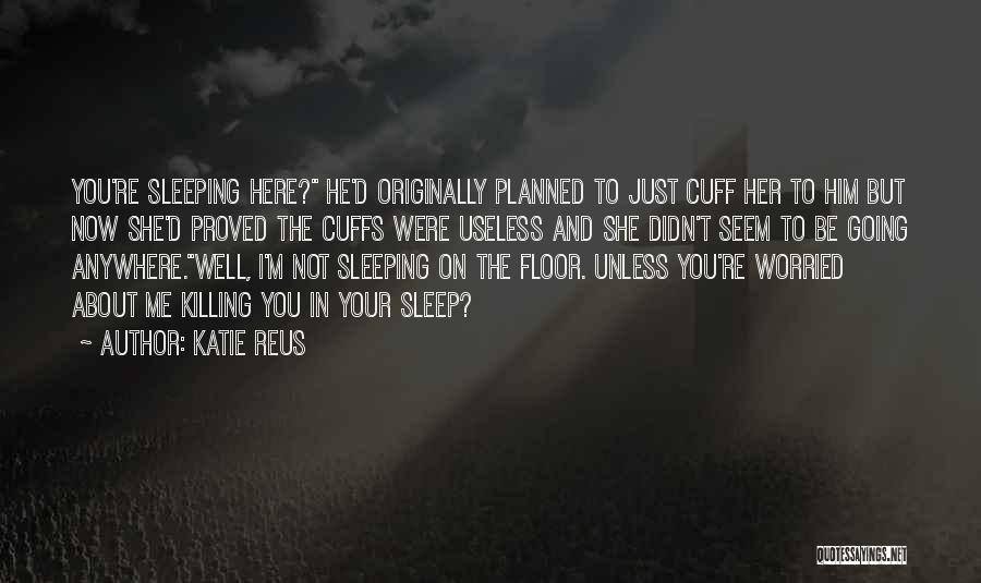 Going To Sleep Now Quotes By Katie Reus