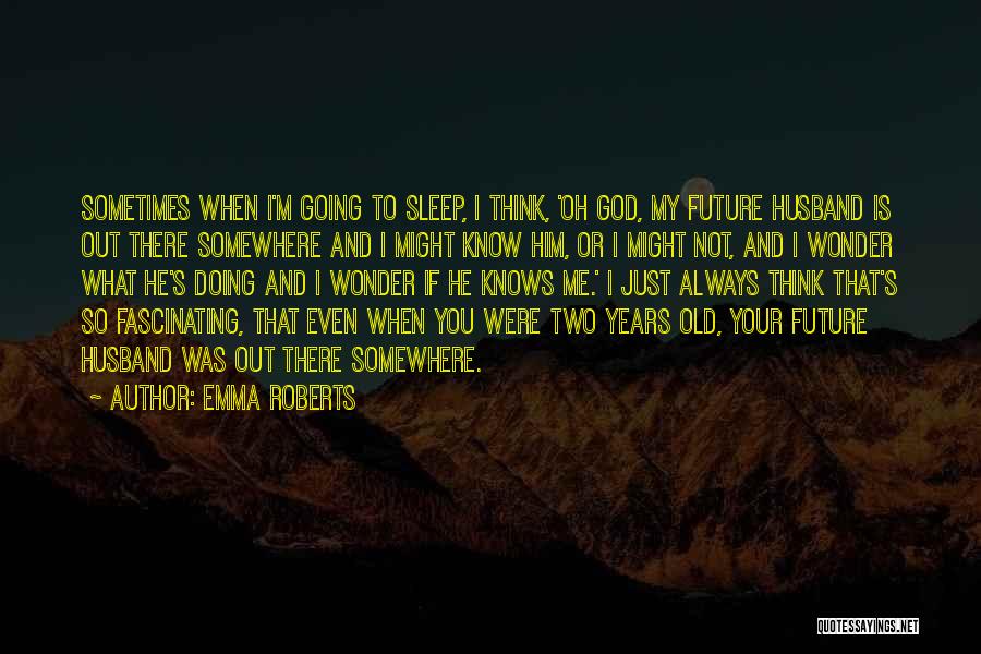Going To Sleep Quotes By Emma Roberts