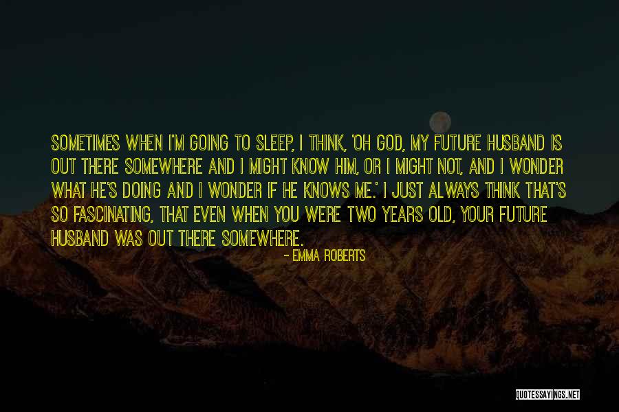 Going To Sleep Quotes By Emma Roberts