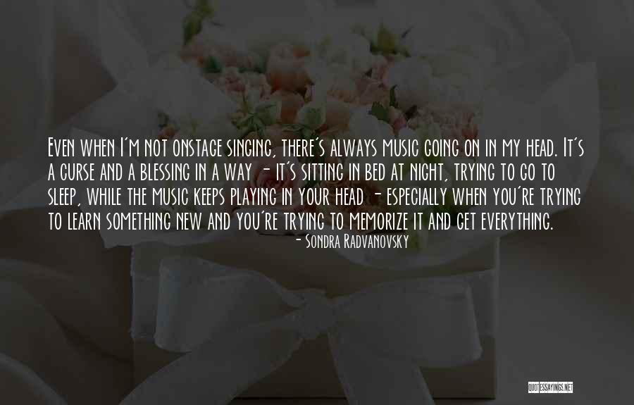 Going To Sleep Quotes By Sondra Radvanovsky Going To Sleep Quotes By Sondra Radvanovsky