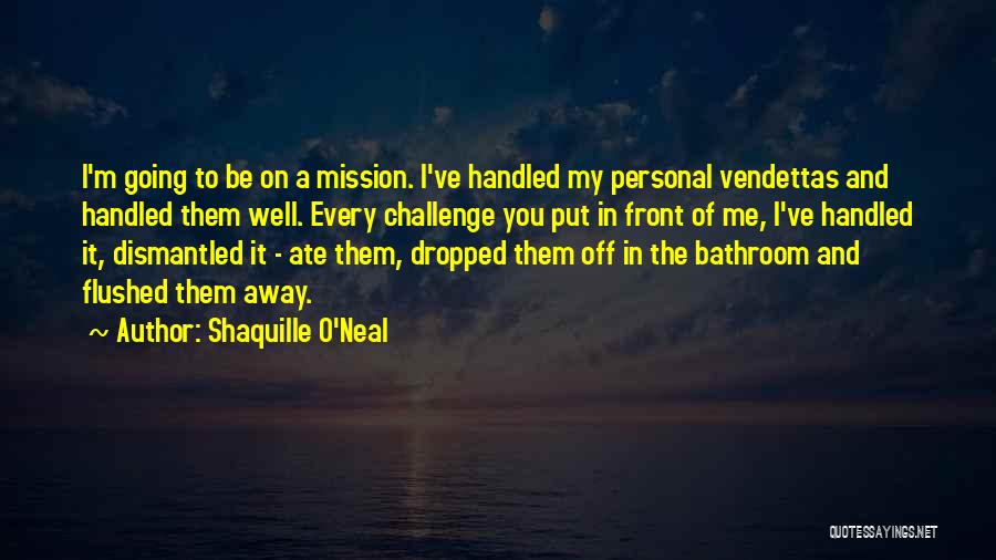 Going To The Bathroom Quotes By Shaquille O'Neal