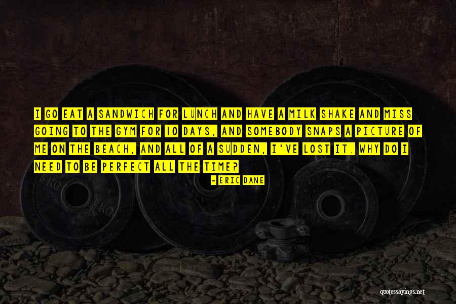 Going To The Beach Quotes By Eric Dane Going To The Beach Quotes By Eric Dane
